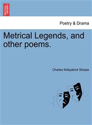 Metrical Legends, and other poems.,1241024243,9781241024246