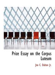 Prize Essay on the Corpus Luteum,1116120704,9781116120707