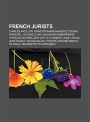 French jurists Charles Ancillon, François Barbé-Marbois, Étienne Pasquier, Jacques Cujas, Maximilien Robespierre, François Hotman,1157098401,9781157098409