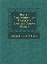 English Composition by Practice - Primary Source Edition,128795216X,9781287952169