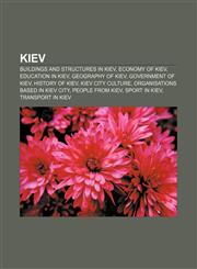 Kiev Buildings and structures in Kiev, Economy of Kiev, Education in Kiev, Geography of Kiev, Government of Kiev, History of Kiev,1156845092,9781156845097