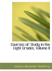 Courses of Study in the Eight Grades, Volume II,1103626515,9781103626519