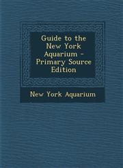 Guide to the New York Aquarium - Primary Source Edition,1295522853,9781295522859