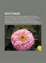 Noctuinae Euxoa, Agrotis, Proteuxoa, Abagrotis, Hypotrix lunata, Copablepharon, Peridroma saucia, Noctua, Feltia jaculifera, Chersotis,1157687385,9781157687382