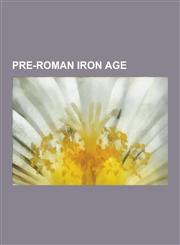 Pre-Roman Iron Age Ale's Stones, Ambrones, Boiorix, Cimbri, Clonycavan Man, Gundestrup Cauldron, Haraldskaer Woman, Hilleviones, Hjortspr,1230541632,9781230541631