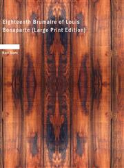 Eighteenth Brumaire of Louis Bonaparte (Large Print Edition),1434616002,9781434616005