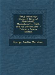 King Genealogy Clement King of Marshfield, Massachusetts, 1668, and His Descendants - Primary Source Edition,1295752689,9781295752683