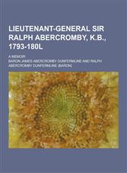 Lieutenant-General Sir Ralph Abercromby, K.B., 1793-180l; A Memoir,1230369651,9781230369655