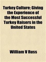 Turkey Culture; Giving the Experience of the Most Successful Turkey Raisers in the United States,1152160222,9781152160224