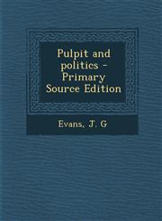 Pulpit and Politics - Primary Source Edition,1294457020,9781294457022