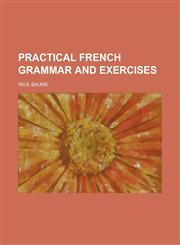 Practical French Grammar and Exercises,1234098210,9781234098216