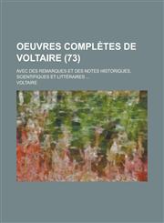 Oeuvres Completes de Voltaire; Avec Des Remarques Et Des Notes Historiques, Scientifiques Et Litteraires ... (73),1234525259,9781234525255