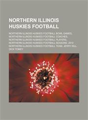 Northern Illinois Huskies football Northern Illinois Huskies football bowl games, Northern Illinois Huskies football coaches, Northern Illinois Huskies football players, Northern Illinois Huskies football seasons,1157893864,9781157893868