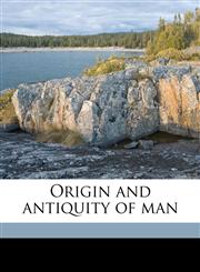 Origin and antiquity of man,1178153932,9781178153934