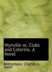 Wynville or, Clubs and Coterins. A Novel,1140657526,9781140657521