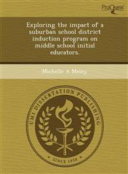 Exploring the impact of a suburban school district induction program on middle school initial educators.,1243450231,9781243450234