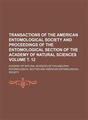 Transactions of the American Entomological Society and proceedings of the Entomological Section of the Academy of Natural Sciences Volume т. 12,1153184362,9781153184366