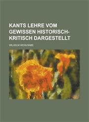 Kants Lehre Vom Gewissen Historisch-Kritisch Dargestellt,123450751X,9781234507510