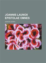 Joannis Launoii epistolae omnes,1231260122,9781231260128