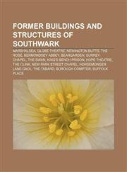 Former buildings and structures of Southwark Marshalsea, Globe Theatre, Newington Butts, The Rose, Bermondsey Abbey, Beargarden, Surrey Chapel,1156475821,9781156475829
