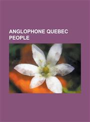 Anglophone Quebec People Roberto Luongo, Leonard Cohen, Jack Layton, Brian Mulroney, Paul Martin, Chester Brown, William Shatner, English-Speak,1230644695,9781230644691