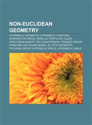 Non-Euclidean Geometry Hyperbolic Geometry, Hyperbolic Function, Gyrovector Space, Parallel Postulate, Sl2 (R), Apollonian Gasket,1156548969,9781156548967