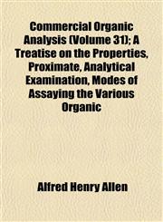 Commercial Organic Analysis (Volume 31); A Treatise on the Properties, Proximate, Analytical Examination, Modes of Assaying the Various Organic,1151989339,9781151989338