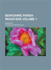 Berkshire Parish Registers; Marriages Volume 1,1230091238,9781230091235
