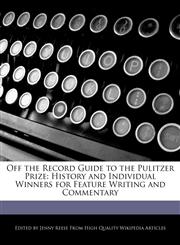 Off the Record Guide to the Pulitzer Prize History and Individual Winners for Feature Writing and Commentary,1240200595,9781240200597