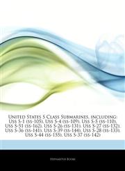 Articles On United States S Class Submarines, including Uss S-1 (ss-105), Uss S-4 (ss-109), Uss S-5 (ss-110), Uss S-51 (ss-162), Uss S-26 (ss-131), Uss S-27 (ss-132), Uss S-36 (ss-141), Uss S-39 (ss-144), Uss S-28 (ss-133),1243134178,9781243134172