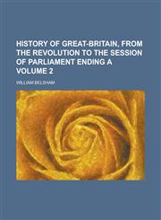 History of Great-Britain, from the Revolution to the Session of Parliament Ending a Volume 2,1232037087,9781232037088