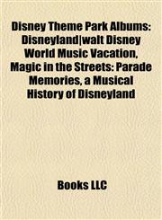 Disney Theme Park Albums Disneyland|walt Disney World Music Vacation, Magic in the Streets: Parade Memories, a Musical History of Disneyland,1155529715,9781155529714