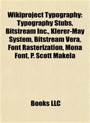 Wikiproject Typography Typography Stubs, Bitstream Inc., Klerer-May System, Bitstream Vera, Font Rasterization, Mona Font, P. Scott Makela,1158029578,9781158029570