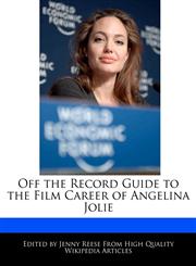 Off the Record Guide to the Film Career of Angelina Jolie,1241028311,9781241028312