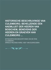 Historische beschrijvinge van Culemborg; mitsgaders een Beschryvinge van de stad Culemborg ...,1130732088,9781130732085