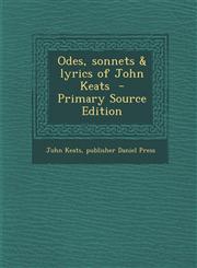Odes, sonnets & lyrics of John Keats  - Primary Source Edition,1295237636,9781295237630