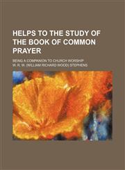 Helps to the Study of the Book of Common Prayer; Being a Companion to Church Worship,1154140350,9781154140354