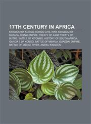 17th century in Africa Kingdom of Kongo, Kongo Civil War, Kingdom of Mutapa, Rozwi Empire, Treaty of Axim, Treaty of Butre, Battle of Kitombo,1156696429,9781156696422