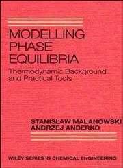 Modelling Phase Equilibria Thermodynamic Background and Practical Tools 1st Edition,0471571032,9780471571032