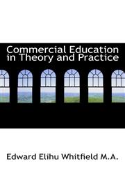 Commercial Education in Theory and Practice,111565263X,9781115652636