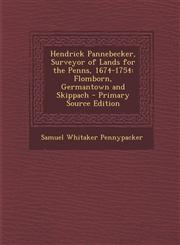 Hendrick Pannebecker, Surveyor of Lands for the Penns, 1674-1754 Flomborn, Germantown and Skippach - Primary Source Edition,1295771551,9781295771554