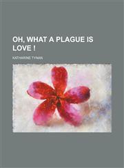Oh, what a plague is love !,1154802035,9781154802030
