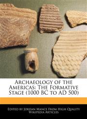 Archaeology of the Americas The Formative Stage (1000 BC to AD 500),1240109326,9781240109326