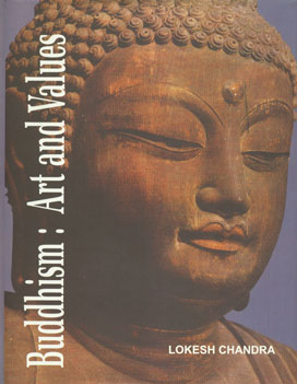 Buddhism : Art and Values A Collection of Research Papers and Keynote Addresses on the Evolution of Buddhist Art and Thought Across the Lands of Asia 1st Published,8177420712,9788177420715