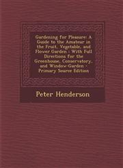Gardening for Pleasure A Guide to the Amateur in the Fruit, Vegetable, and Flower Garden: With Full Directions for the Greenhouse, Conservato,1294324292,9781294324294