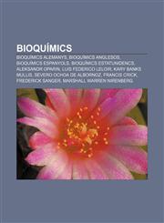 Bioquímics Bioquímics alemanys, Bioquímics anglesos, Bioquímics espanyols, Bioquímics estatunidencs, Aleksandr Oparin, Luis Federico Leloir,1232710687,9781232710684