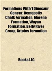 Formations With 1 Dinosaur Genera Demopolis Chalk Formation, Moreno Formation, Wayan Formation, Belly River Group, Artoles Formation,1155858913,9781155858913