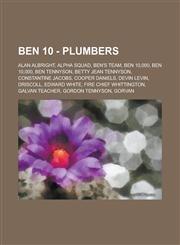 Ben 10 - Plumbers Alan Albright, Alpha Squad, Ben's Team, Ben 10,000, Ben 10,000, Ben Tennyson, Betty Jean Tennyson, Constantine Jacobs, Cooper Daniels, Devin Levin, Driscoll, Edward White, Fire Chief Whittington, Galvan Teacher, Gordon Tennyson,1234719274,9781234719272