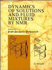 Dynamics of Solutions and Fluid Mixtures by NMR,047195411X,9780471954118