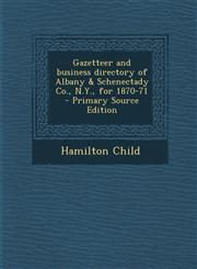Gazetteer and Business Directory of Albany & Schenectady Co., N.Y., for 1870-71 - Primary Source Edition,1287897479,9781287897477